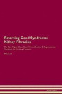 Reversing Good Syndrome: Kidney Filtration The Raw Vegan Plant-Based Detoxification & Regeneration Workbook for Healing Patients. Volume 5
