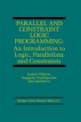 Parallel and Constraint Logic Programming: An Introduction to Logic, Parallelism and Constraints (The Springer International Series in Engineering and Computer Science)