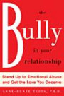 The Bully in Your Relationship: Stand Up to Emotional Abuse and Get the Love You Deserve