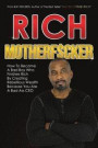Rich MotherFucker: How To Become a Bad Boy Who Finishes Rich By Creating Rebellious Wealth Because You Are A Bad Ass CEO (Bad Boys Finish Rich) (Volume 4)