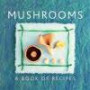 Mushrooms: A Book Of Recipes