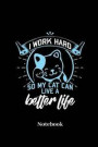 I Work Hard So My Cat Can Live A Better Life Notebook: Dot Grid Notebook For Tabby Cat I Kittens I Feline I Kitty Cats I Pet I Catkins I Kitten Fans -