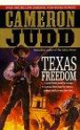 Texas Freedom : A Proud Family Bound By Courage. A Young Texas Forged In Violence. A Bloody Battle To Save Them Both... (Under Hill)