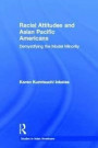 Racial Attitudes and Asian Pacific Americans: Demystifying the Model Minority (Studies in Asian Americans)