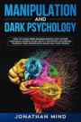 Manipulation and Dark Psychology: How to Learn Speed Reading People, Spot Covert Emotional Manipulation, Detect Deception and Defend Yourself from Nar