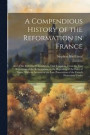 A Compendious History of the Reformation in France
