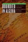 Bourdieu in Algeria: Colonial Politics, Ethnographic Practices, Theoretical Developments (France Overseas: Studies in Empire and D)