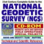 21st Century Complete Guide to the National Geodetic Survey: NOAA Office for Geodetic Data, Field Operations, Special Projects, Geoid and Gravity Mapping--Scientific Reference