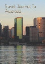 Travel Journal to Australia: The Journey Awaits You-Travel with This Travel Journal to Capture the Moment!