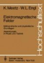 Elektromagnetische Felder: Mathematische und physikalische Grundlagen / Anwendungen in Physik und Technik (Hochschultext)