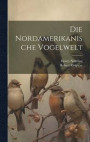 Die Nordamerikanische Vogelwelt