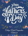 Happy Father's Day: College Ruled Composition Notebook: Gift Floral Design, Daily Journal, College Ruled 120 Pages Large Print 8.5' X 11'