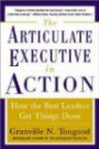 The Articulate Executive in Action : How the Best Leaders Get Things Done