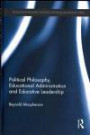 Political Philosophy, Educational Administration and Educative Leadership (Routledge Research in Educational Leadership)