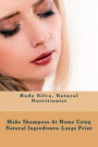 Make Shampoos at Home Using Natural Ingredients: Large Print: Discover Recipes for Quality Natural Hair Shampoos