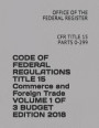 Code of Federal Regulations Title 15 Commerce and Foreign Trade Volume 1 of 3 Budget Edition 2018: Cfr Title 15 Parts 0-299