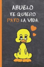 Abuelo, Te Quiero Pato La Vida: BONITO CUADERNO 6 X 9.120 Pgs, CUADERNO DE NOTAS, RECETAS, APUNTES O AGENDA. REGALO ORIGINAL