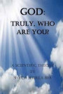 God: Truly, who are you? Author: Sheila Shulla Ber.: My scientific theory