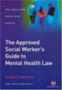 The Approved Social Worker's Guide to Mental Health Law (Post-qualifying Social Work Practice S.)