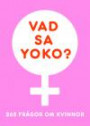 Vad sa Yoko? : 265 frågor om kvinnor