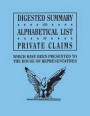 Digested Summary and Alphabetical List of Private Claims Which Have Been Presented to the House of Representatives from the First to the Thirty-First Congress, Exhibiting the Action of Congress on