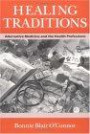 Healing Traditions: Alternative Medicine and the Health Professions (Studies in Health, Illness, and Caregiving)