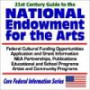 21st Century Guide to the National Endowment for the Arts - Federal Cultural Funding Opportunities, Application and Grant Information, NEA Partnerships, ... Programs (Core Federal Information Series)