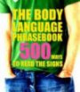 The Body Language Phrasebook: 500 Ways to Read the Sign
