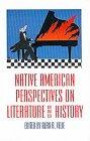 Native American Perspectives on Literature and History (American Indian Literature and Critical Studies Series)