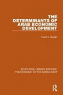 The Determinants of Arab Economic Development (RLE Economy of Middle East) (Routledge Library Editions: The Economy of the Middle East) (Volume 8)