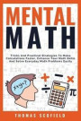 Mental Math: Tricks And Practical Strategies To Make Calculations Faster, Enhance Your Math Skills And Solve Everyday Math Problems