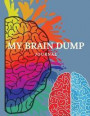 My Brain Dump Journal: Funny and Fun Journal - Brain Dump - Dump your Thoughts & Feelings Here Book