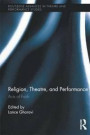 Religion, Theatre, and Performance: Acts of Faith (Routledge Advances in Theatre & Performing Studies)