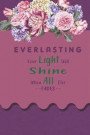 Everlasting Your Light Will Shine When All Else Fades: Blank Lined Notebook Journal Diary Composition Notepad 120 Pages 6x9 Paperback ( Motivational )
