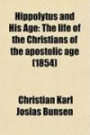 Hippolytus and His Age: The life of the Christians of the apostolic age