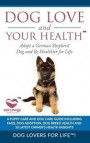 Dog Love and Your Health: Adopt a German Shepherd Dog and Be Healthier for Life: A Puppy Care and Dog Care Guide with FAQs, Dog Adoption, Dog Br