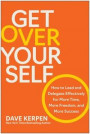 Get Over Yourself: How to Lead and Delegate Effectively for More Time, More Freedom, and More Success