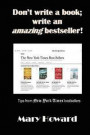Don't Write a Book; Write an Amazing Bestseller!: Tips from Reading New York Times Bestseller Books