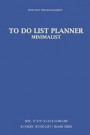 To Do List Planner: Effective Time Management, to Do List Planner, Minimalist Organizer, 6' X 9' (15.24 X 22.86 CM) 81 Pages [to Do List ]