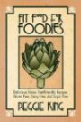 Fit Food for Foodies: Delicious Detox Diet-Friendly Recipes--Gluten Free, Dairy Free, and Sugar Free