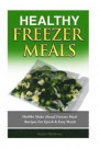 Healthy Freezer Meals: Healthy Make Ahead Freezer Meal Recipes For Quick Easy Meals