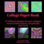 Collage Paper Book: 47 different designs for your collages, mixed media projects, scrapbooks, and more!