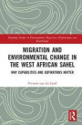 Migration and Environmental Change in the West African Sahel: Why Capabilities and Aspirations Matter (Routledge Studies in Environmental Migration, Displacement and Resettlement)