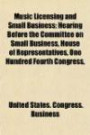 Music Licensing and Small Business; Hearing Before the Committee on Small Business, House of Representatives, One Hundred Fourth Congre