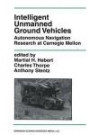 Intelligent Unmanned Ground Vehicles: Autonomous Navigation Research at Carnegie Mellon (The Springer International Series in Engineering and Computer Science)