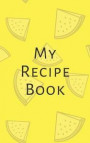 My Recipe Book: Make Your Own Cookbook Collect your Best Recipes Blank Recipe Book Journal For Your Recipes Personal Recipes Journal S