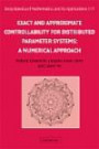 Exact and Approximate Controllability for Distributed Parameter Systems: A Numerical Approach (Encyclopedia of Mathematics and its Applications)