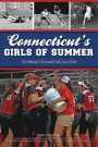 Connecticut's Girls of Summer: The Brakettes and the Falcons