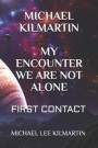 Michael Kilmartin My Encounter We Are Not Alone: First Contact
