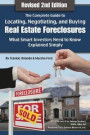 The Complete Guide to Locating, Negotiating, and Buying Real Estate Foreclosures: What Smart Investors Need to Know - Explained Simply REVISED 2ND EDITION